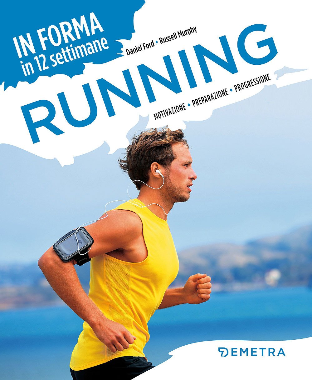 Running. In forma in 12 settimane. Motivazione preparazione progressione book