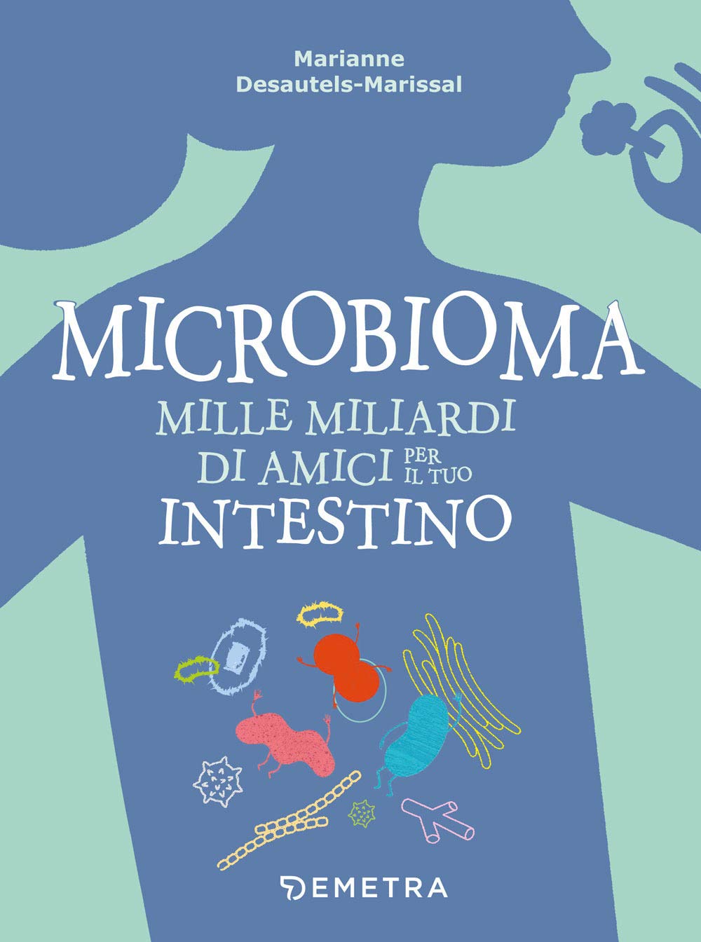 Microbioma. Mille miliardi di amici per il tuo intestino book
