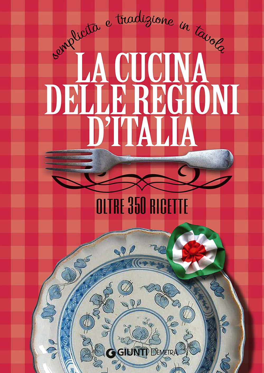 La cucina delle regioni d'Italia. Semplicità e tradizione in tavola. Oltre 350 ricette (I ricettari della tradizione) Leisure, Home & Garden