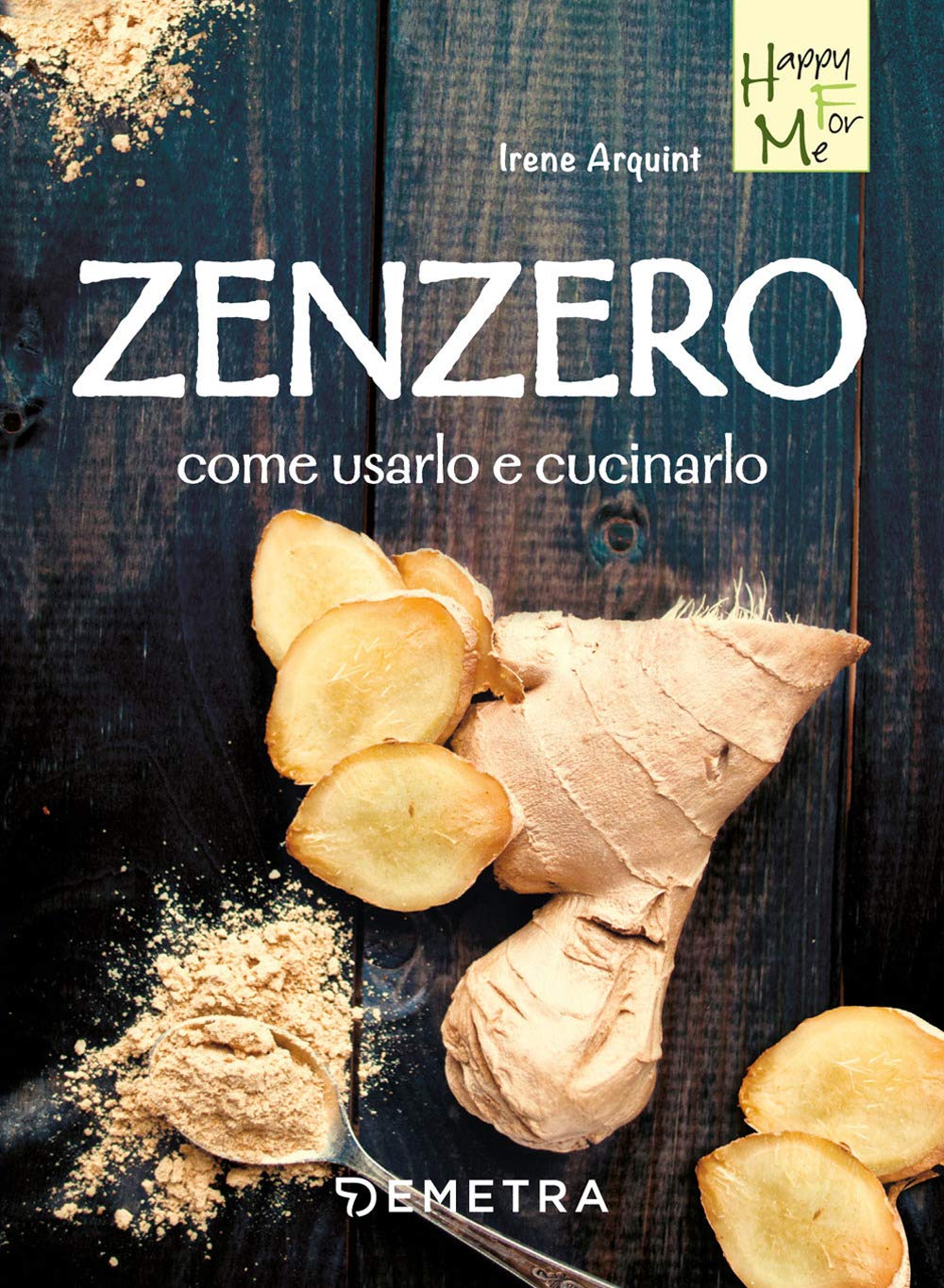 Zenzero. Come usarlo e cucinarlo (Happy for me) Leisure, Home & Garden