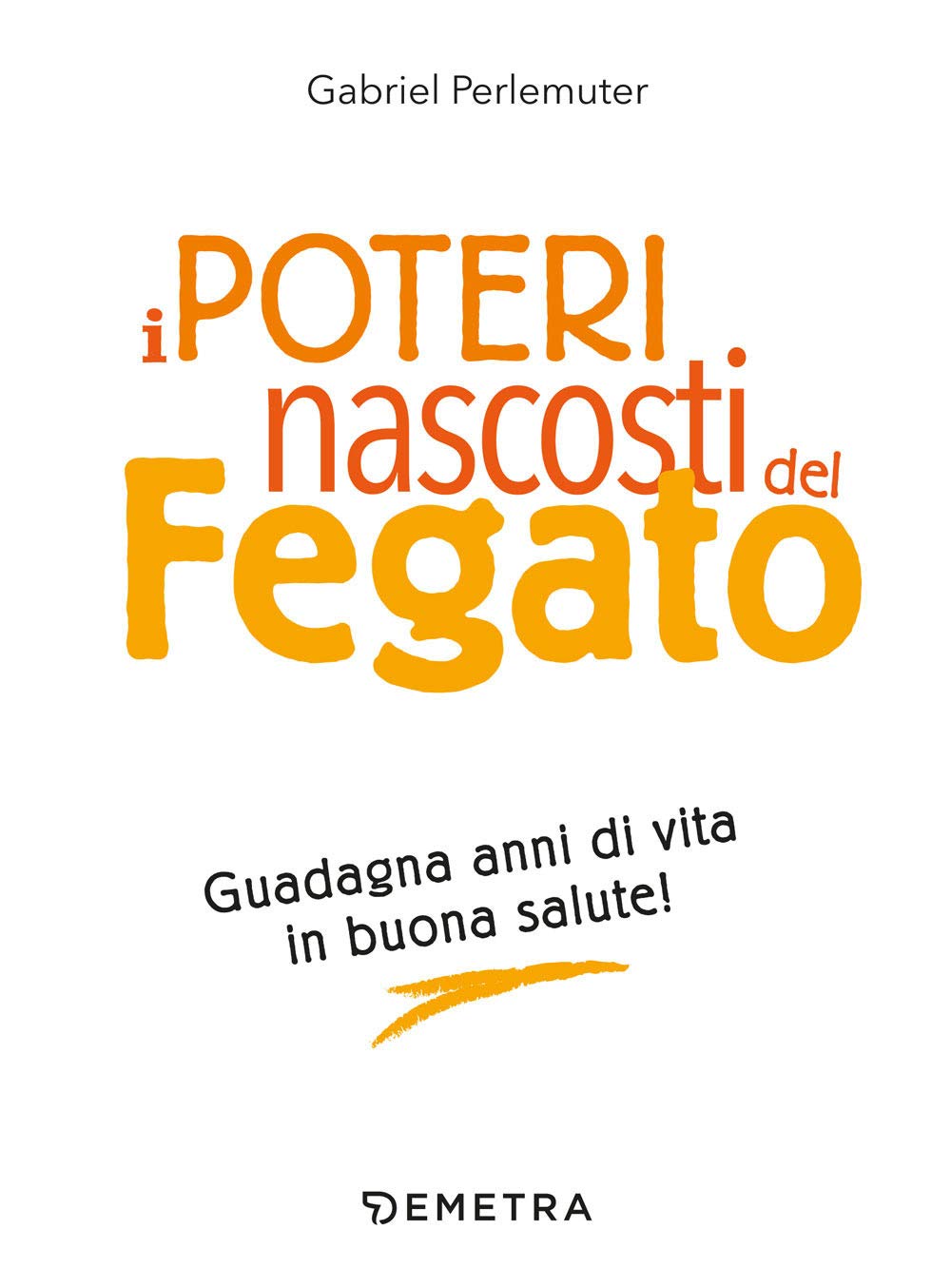 I poteri nascosti del fegato. Guadagna anni di vita in buona salute! book