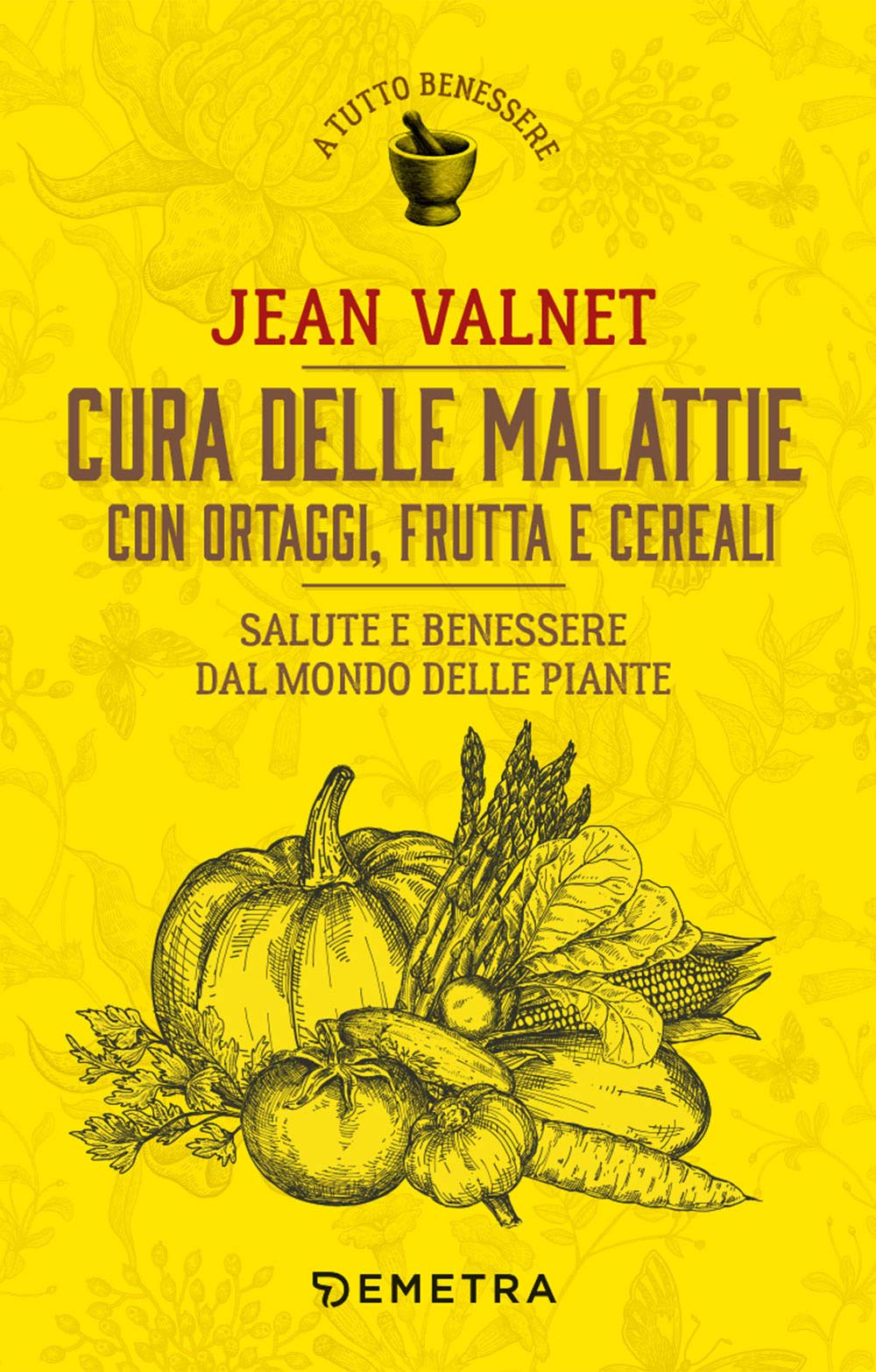 Cura delle malattie con ortaggi, frutta e cereali. Salute e benessere dal mondo delle piante (A tutto benessere) Health, Nutrition & Fitness