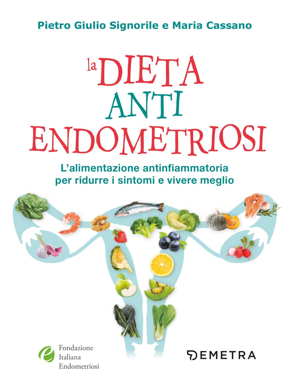 La dieta anti endometriosi. L'alimentazione antinfiammatoria per ridurre i sintomi e vivere meglio Medicine