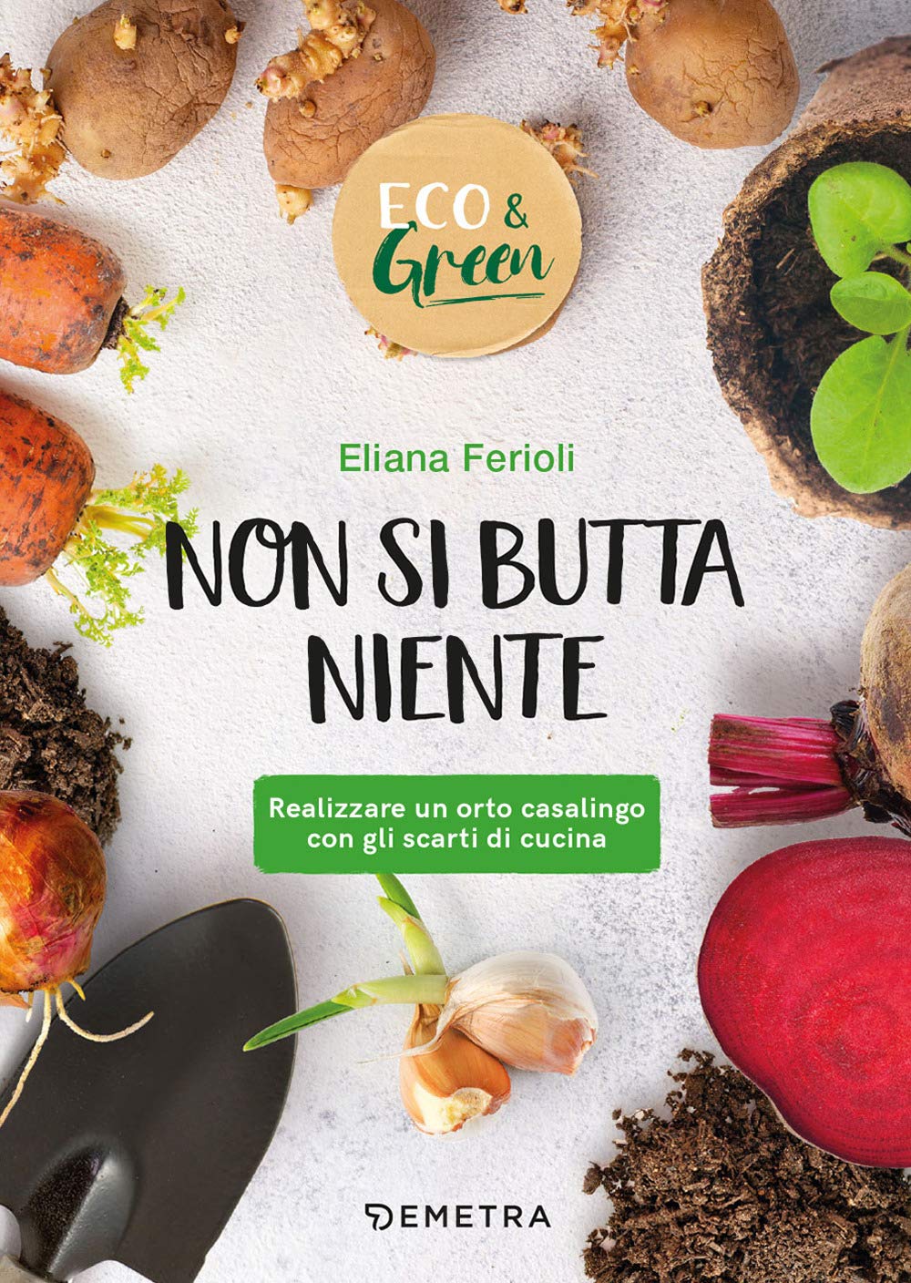 Non si butta niente! Realizzare un orto casalingo con gli scarti di cucina (Eco & green) Leisure, Home & Garden