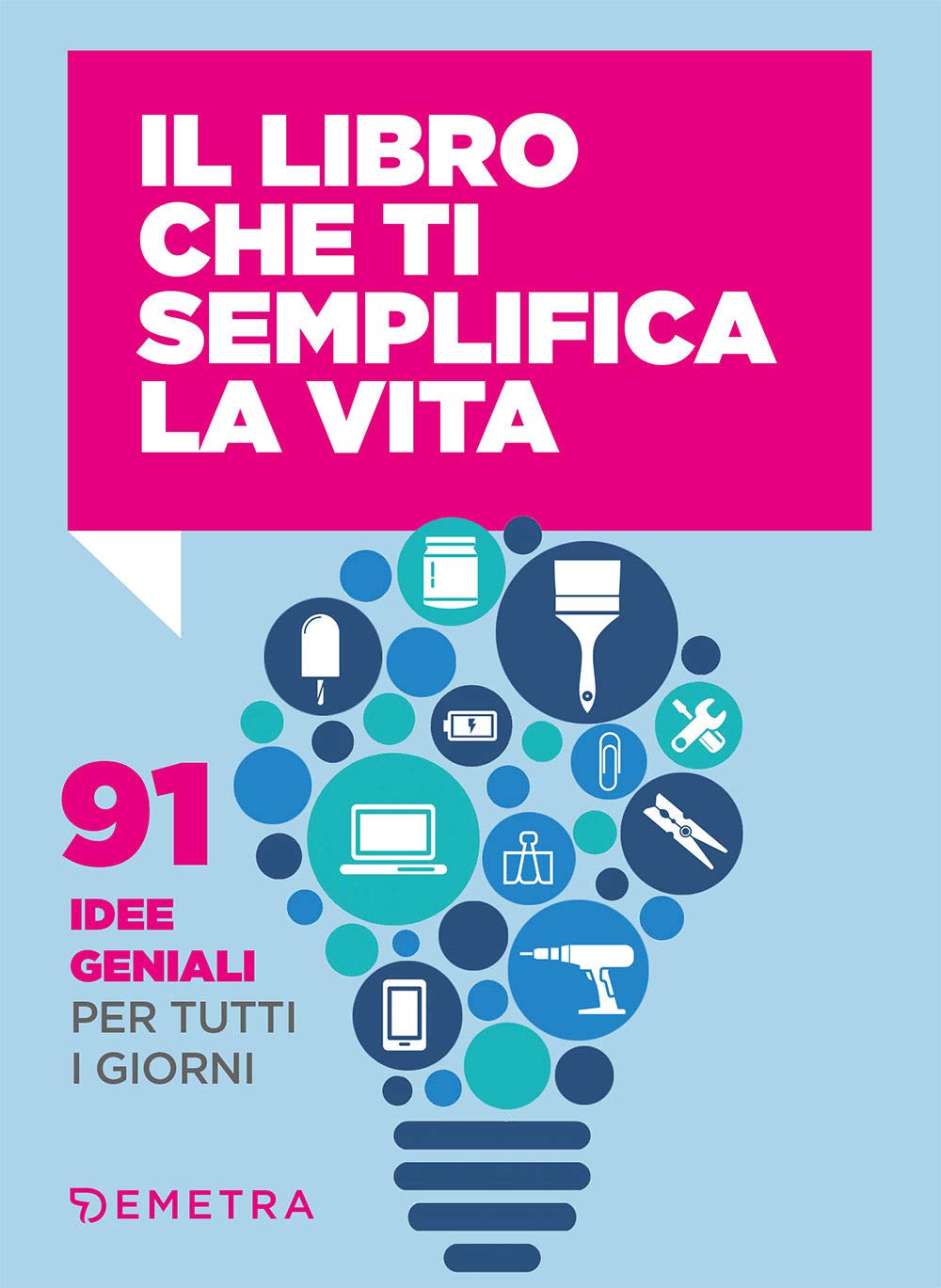 Il libro che ti semplifica la vita. 91 idee geniali per tutti i giorni book