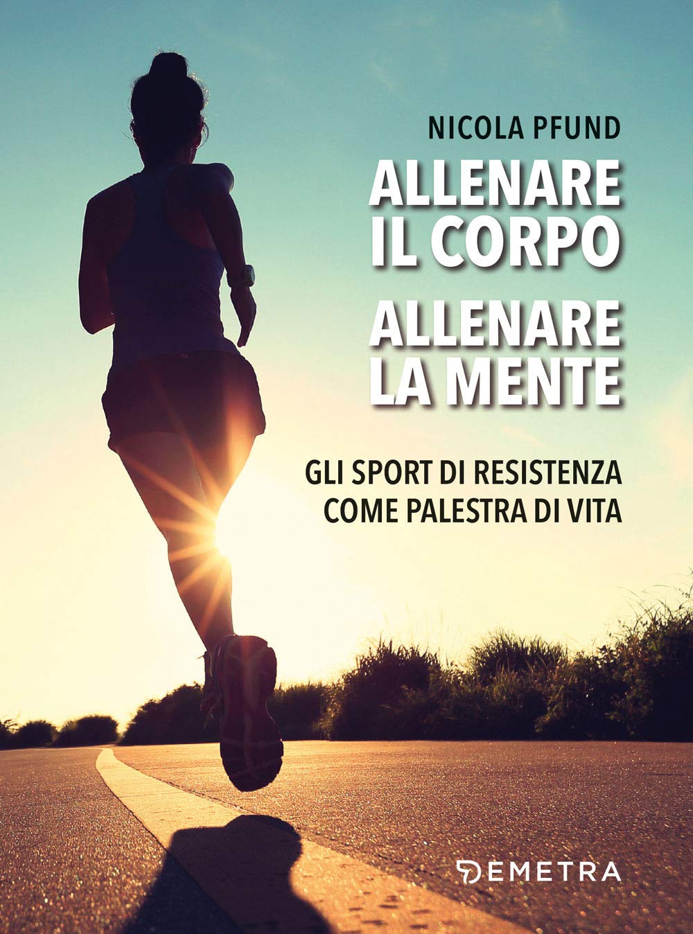 Allenare il corpo, allenare la mente. Gli sport di resistenza come palestra di vita Leisure & Fun