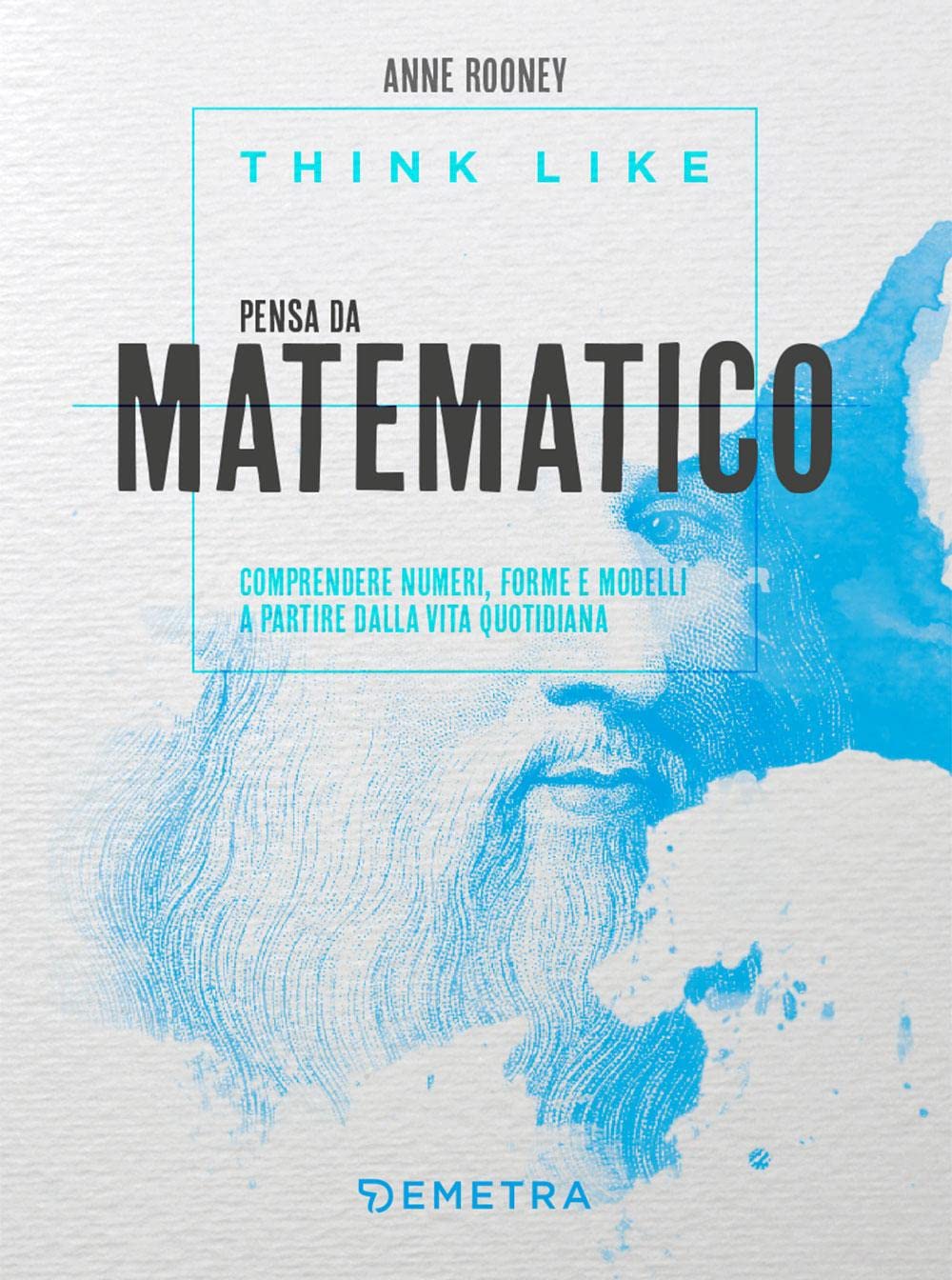 Think like. Pensa da matematico: Comprendere numeri, forme e modelli a partire dalla vita quotidiana book