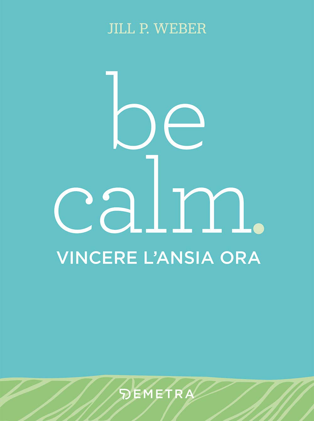 Be calm. Vincere l'ansia ora book