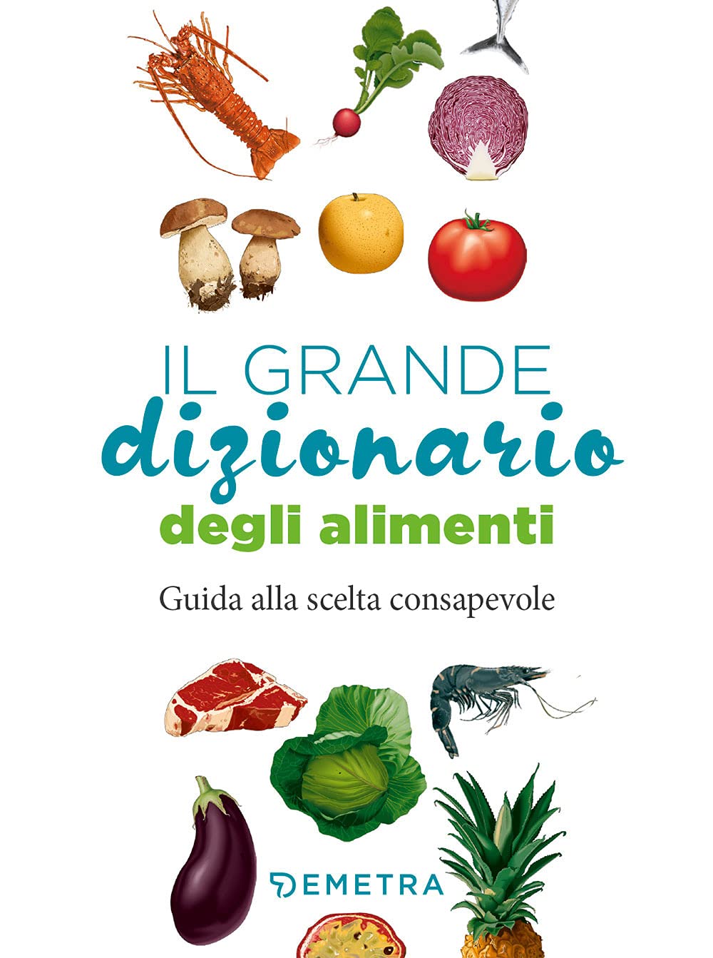 Il grande dizionario degli alimenti. Guida alla scelta consapevole (Dieta e benessere) Leisure, Home & Garden