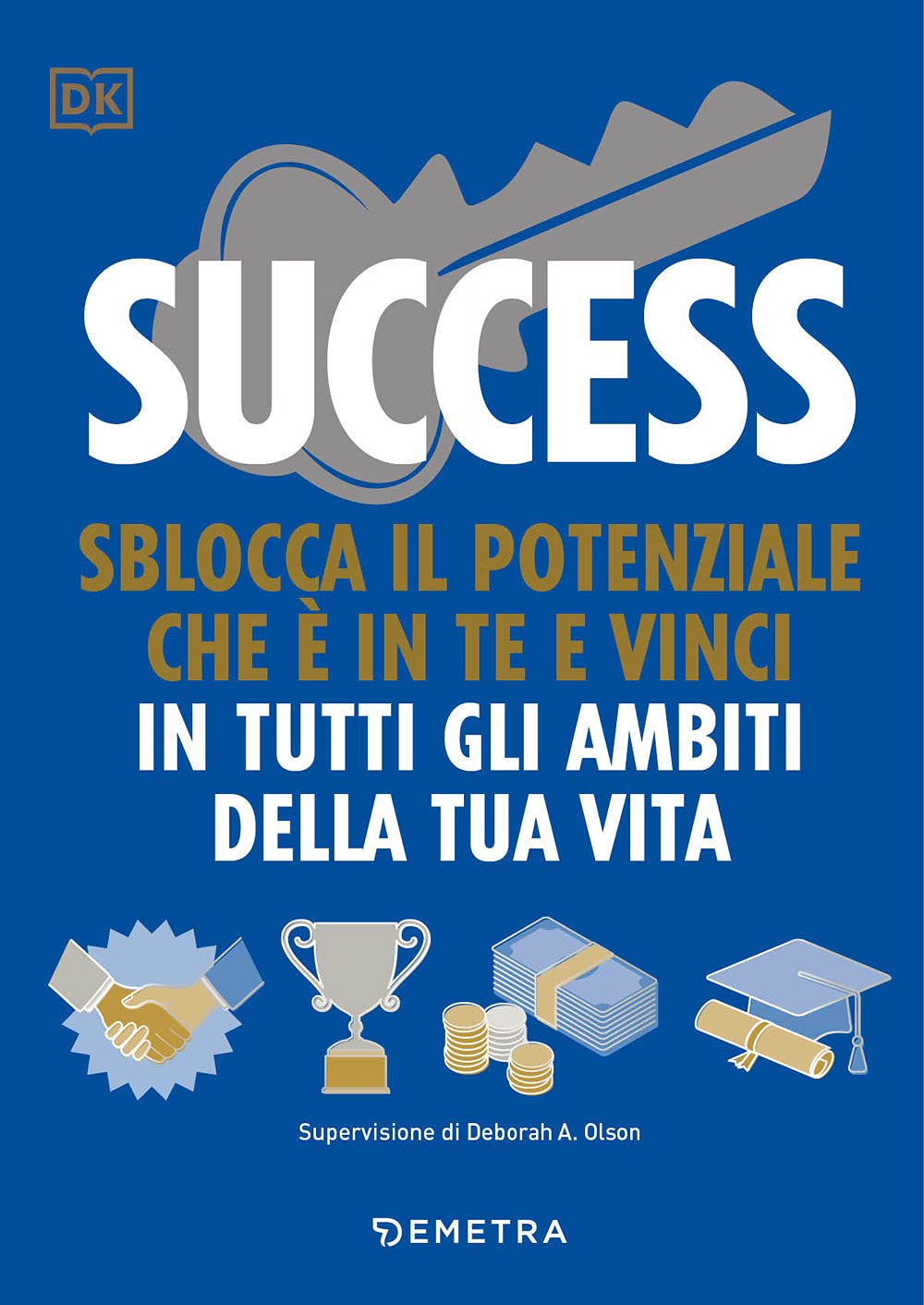 Success. Sblocca il potenziale che è in te e vinci in tutti gli ambiti della tua vita Lifestyle
