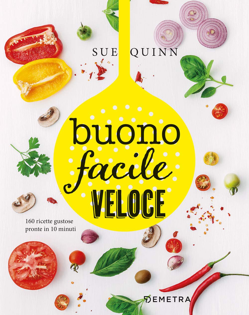 Buono facile e veloce.160 ricette gustose pronte in 10 minuti (Cucina contemporanea e creativa) Leisure, Home & Garden