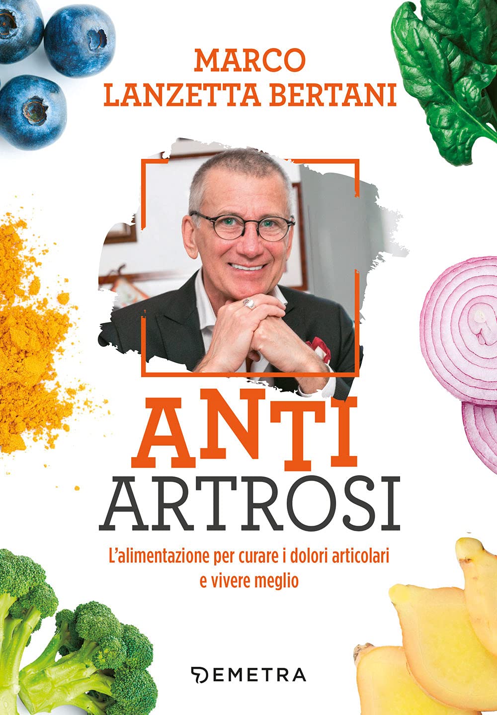 Anti artrosi. L'alimentazione per curare i dolori articolari e vivere meglio Cooking & Enjoying