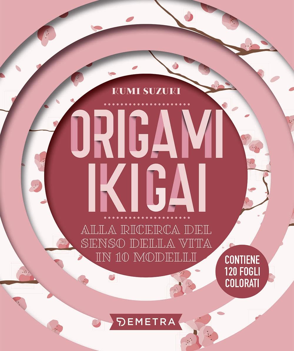 Origami ikigai. Alla ricerca del senso della vita in 10 modelli. Con 120 fogli book
