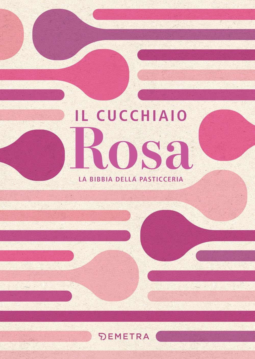Il cucchiaio rosa. La bibbia della pasticceria book