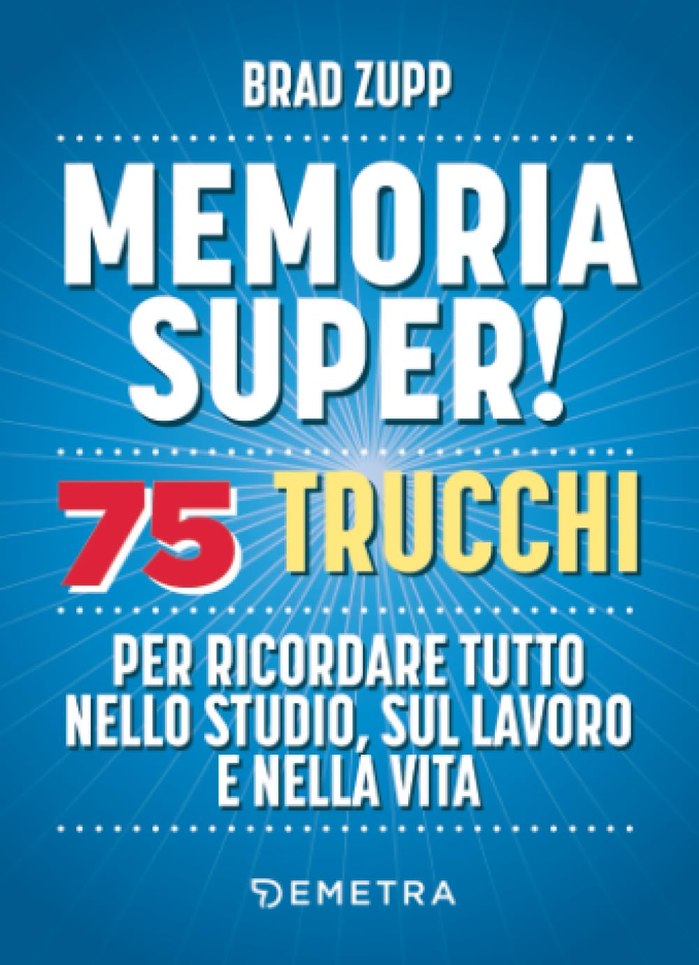 Memoria super! 75 trucchi per ricordare tutto nello studio, sul lavoro e nella vita Business, Finance & Career