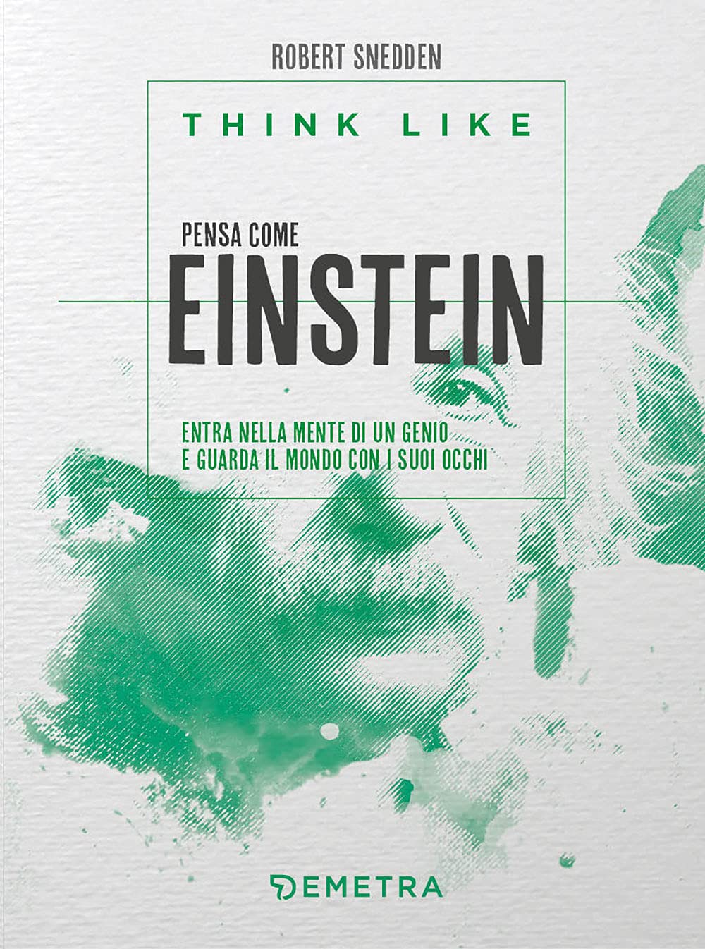 Think like. Pensa come Einstein. Entra nella mente di un genio e guarda il mondo con i suoi occhi book