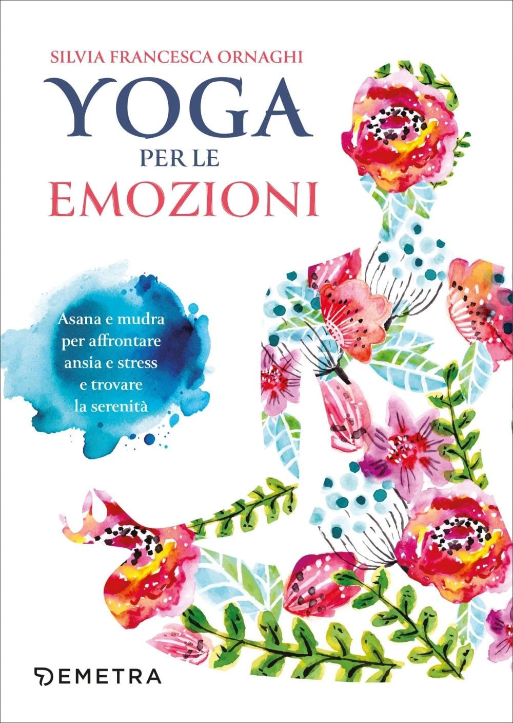 Yoga per le emozioni. Asana e mudra per affrontare ansia e stress e trovare la serenità book