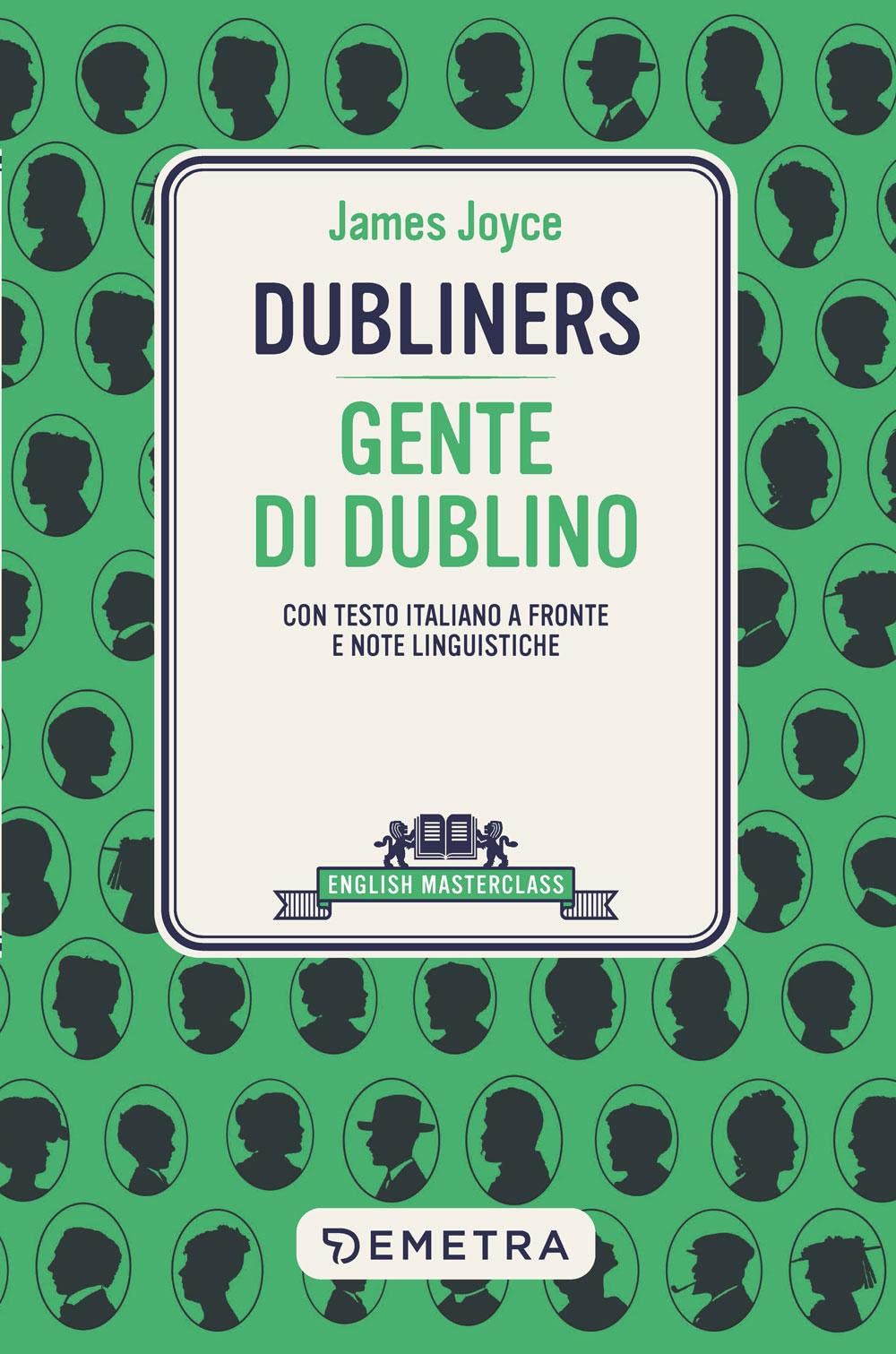Dubliners-Gente di Dublino. Testo italiano a fronte e note linguistiche (English masterclass) Essays & Short Stories