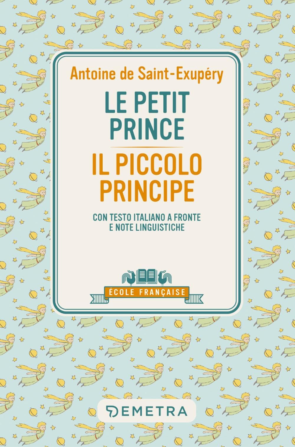 Le petit Prince: Con testo italiano a fronte e note linguistiche (École Française) Classics