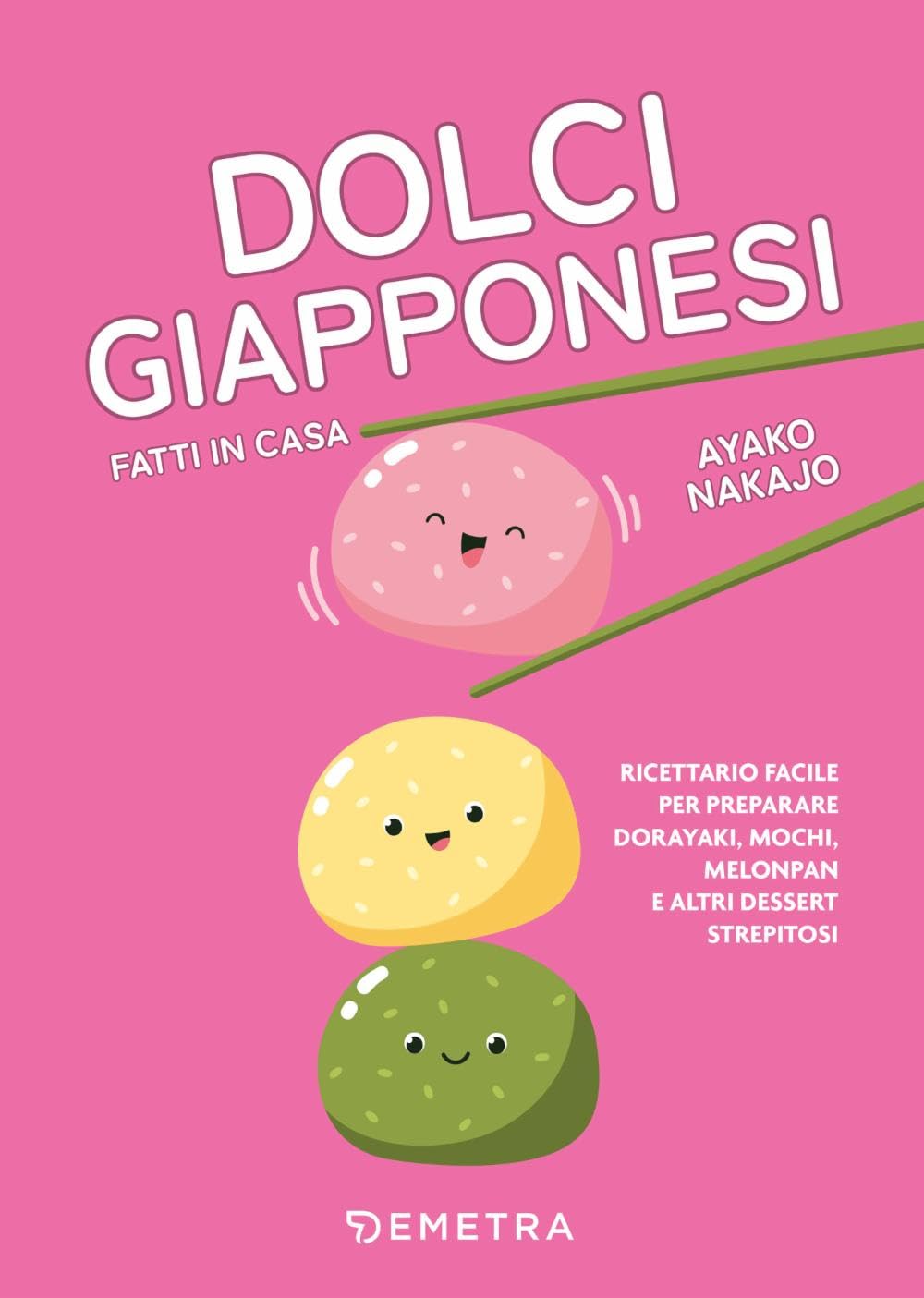 Dolci giapponesi fatti in casa. Ricettario facile per preparare dorayaki, mochi, melopan e altri dessert strepitosi book