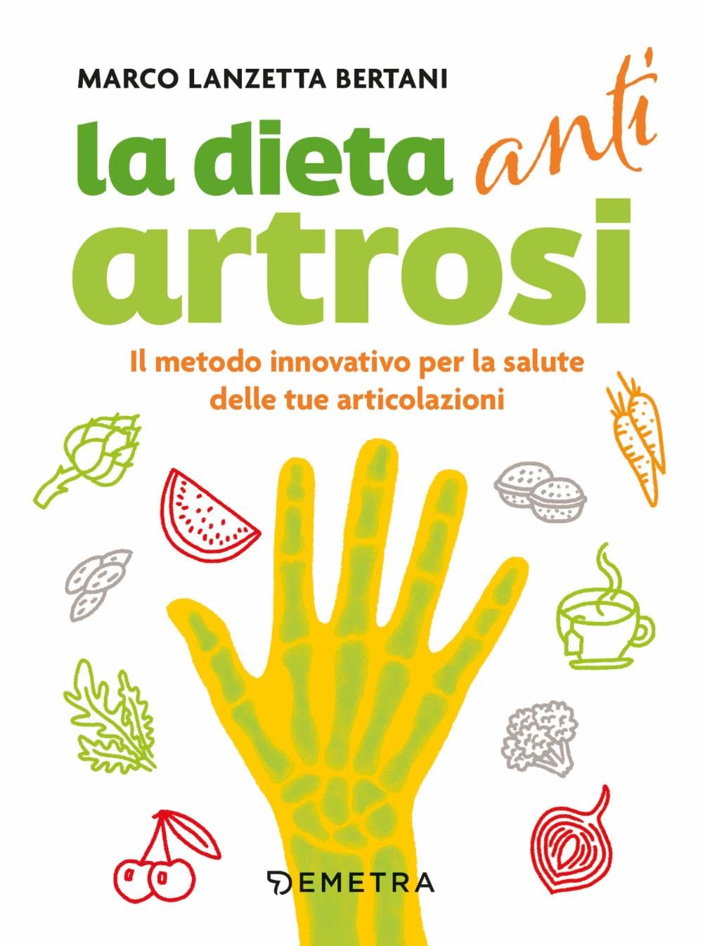 Dieta anti artrosi. Il metodo innovativo per la salute delle tue articolazioni Medicine