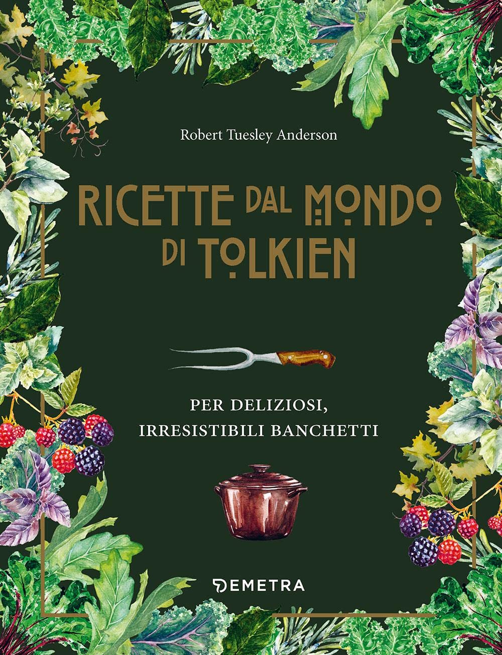 Le ricette dal mondo di Tolkien. Per deliziosi, irresistibili banchetti book