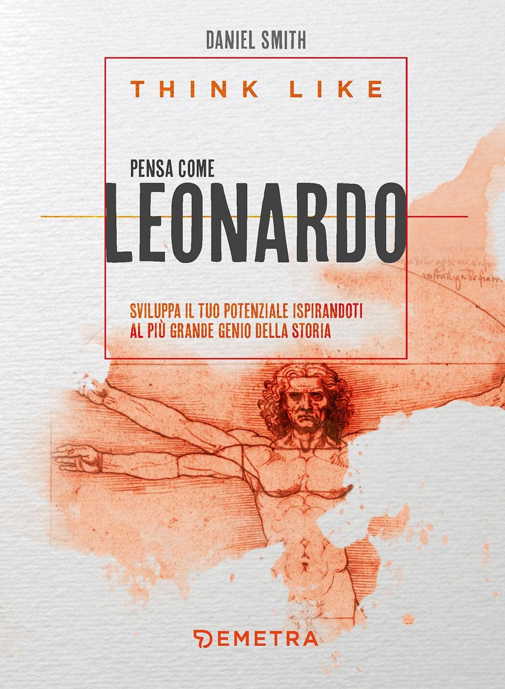 Think like. Pensa come Leonardo. Sviluppa il tuo potenziale ispirandoti al più grande genio della storia book