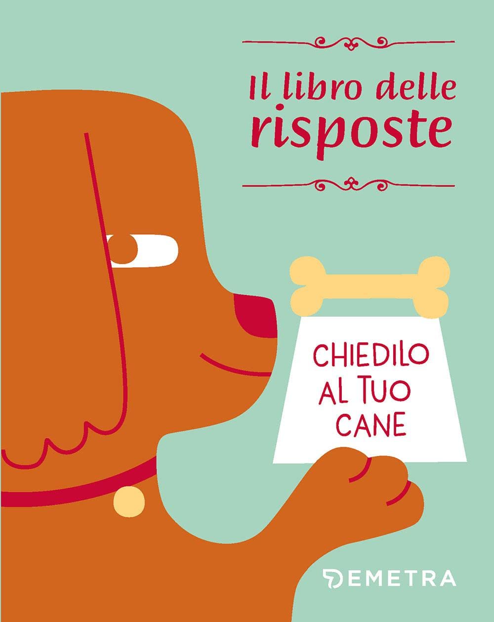 Chiedilo al tuo cane. Il libro delle risposte Pets