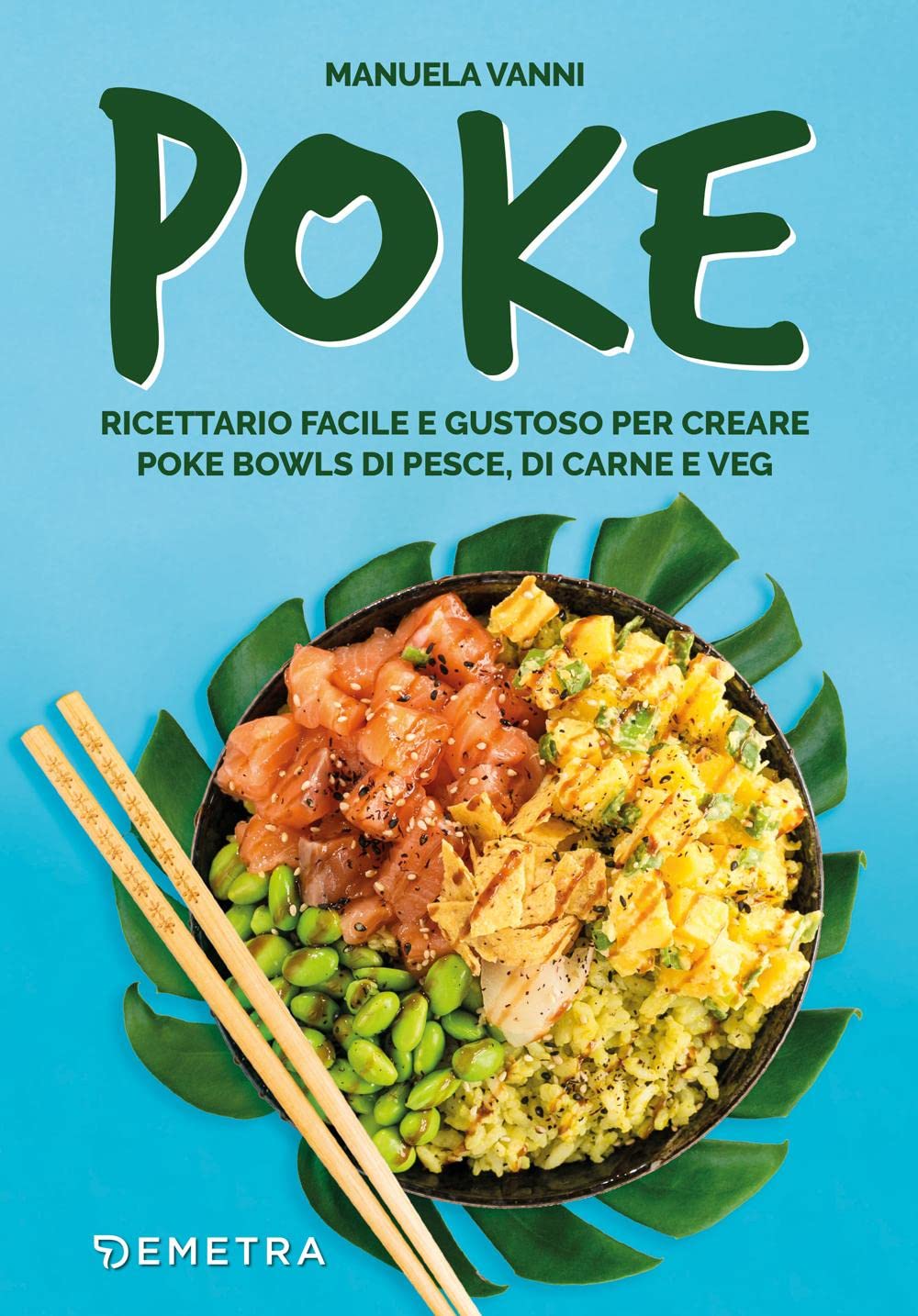Poke. Ricettario facile e gustoso per creare poke bowls di pesce, di carne e veg Leisure, Home & Garden
