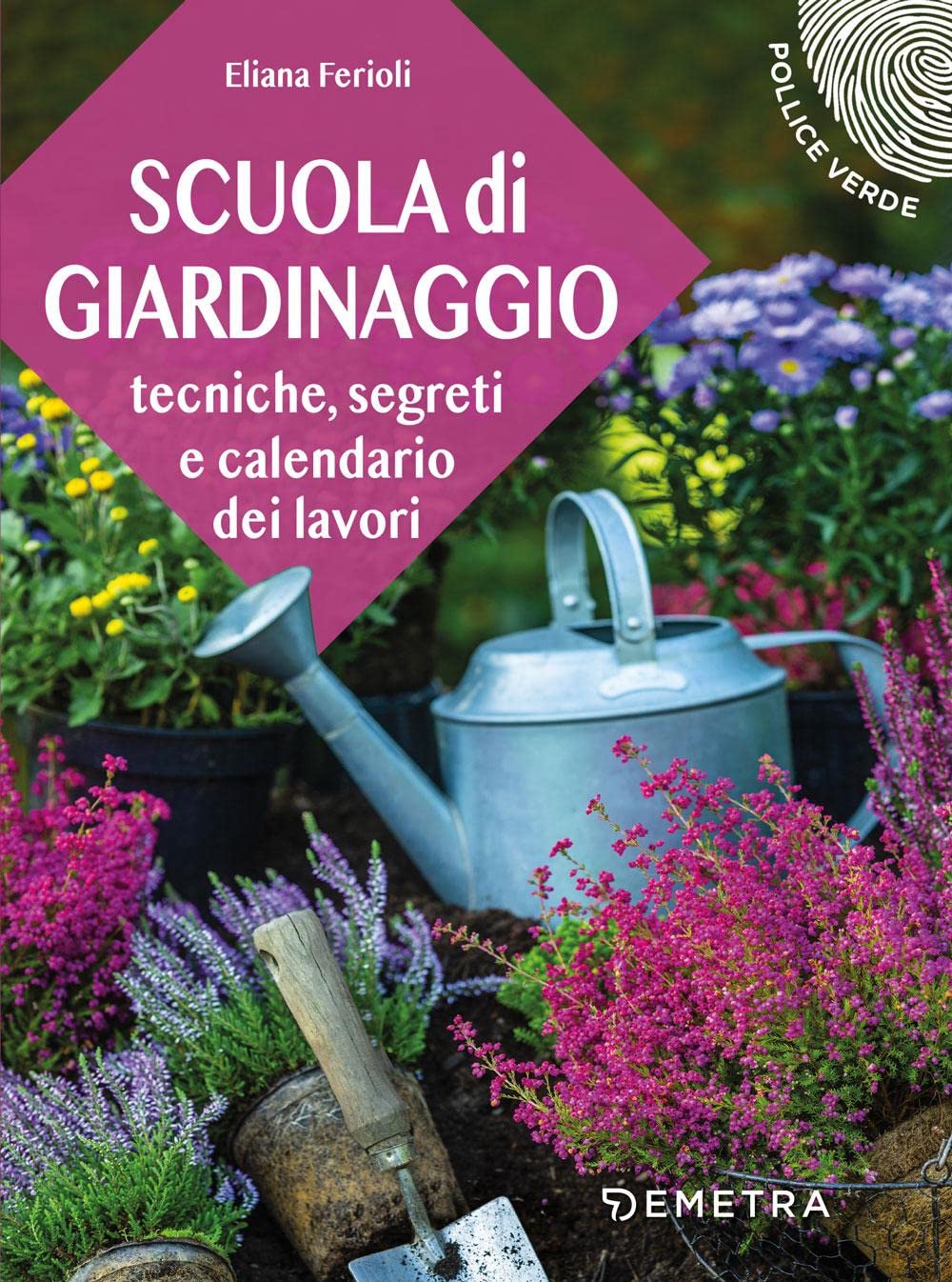 Scuola di giardinaggio. Tecniche, segreti e calendario dei lavori Garden & Plants