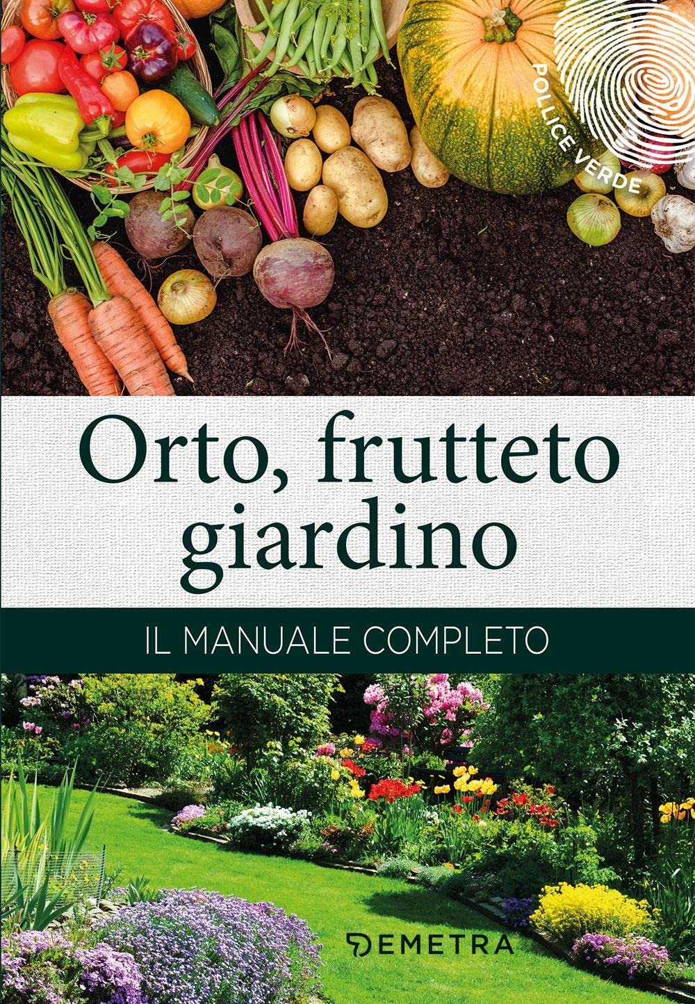Orto, frutteto, giardino. Il manuale completo (Pollice verde) Garden & Plants