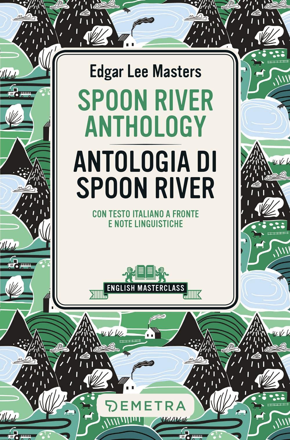Spoon River Anthology-Antologia di Spoon River. Testo italiano a fronte e note linguistiche (English masterclass) Poetry