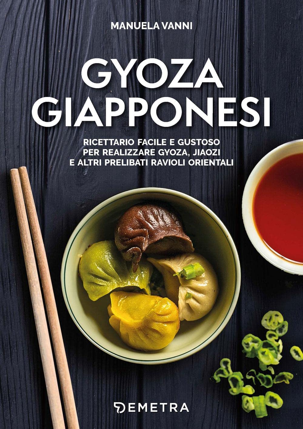 Gyoza giapponesi. Ricettario facile e gustoso per realizzare gyoza, jiaozi e altri prelibati ravioli orientali Leisure, Home & Garden