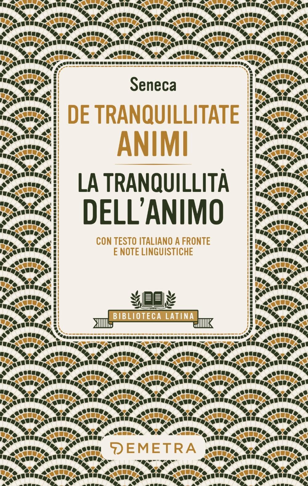 De Tranquillitate Animi - La tranquillità dell'anima: Con testo latino a fronte e note linguistiche book