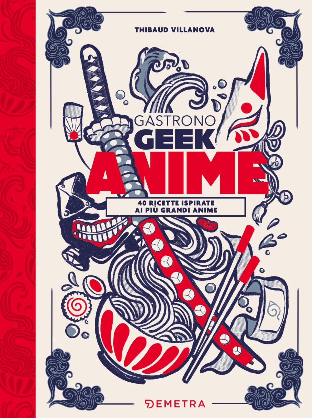 Gastronogeek anime. 40 ricette ispirate ai più grandi anime Manga