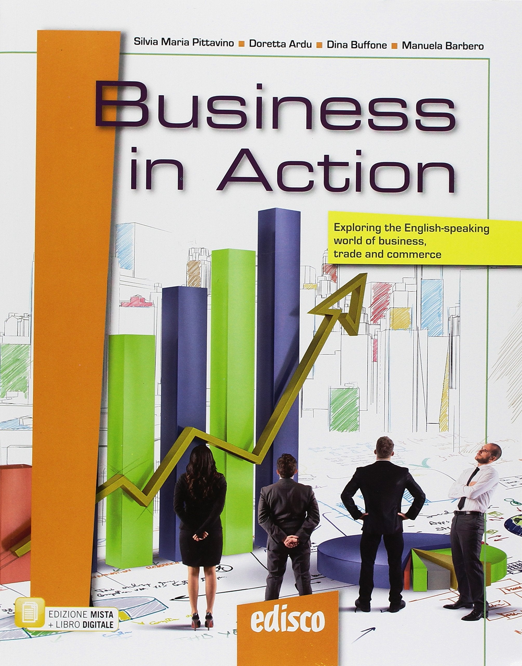 Business in action. Exploring the English-speaking world of business, trade and commerce. Per le Scuole superiori. Con ebook. Con espansione online. Con CD-ROM Professional & Reference Books
