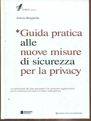 Guida pratica alle nuove misure di sicurezza per la privacy (ABI economia e gestione) Law