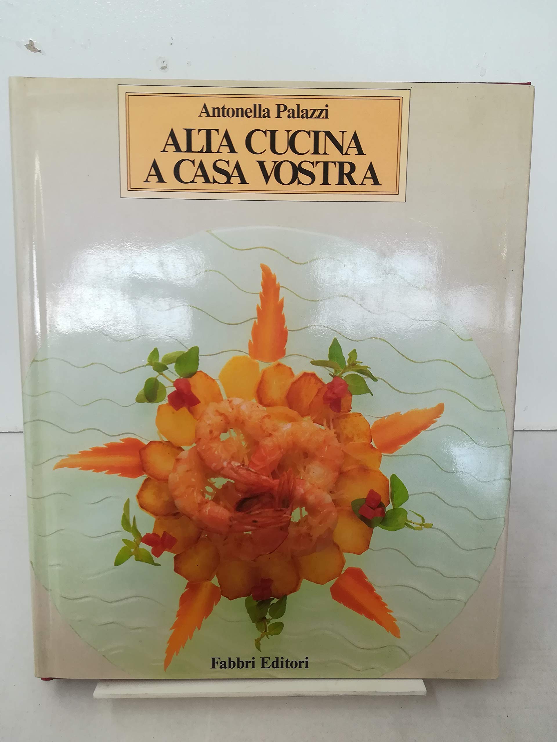 Alta cucina a casa vostra - Antonella Palazzi (Fabbri Editori) book