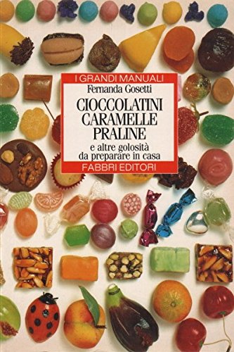 Cioccolatini, caramelle, praline e altre golosità da preparare in casa book