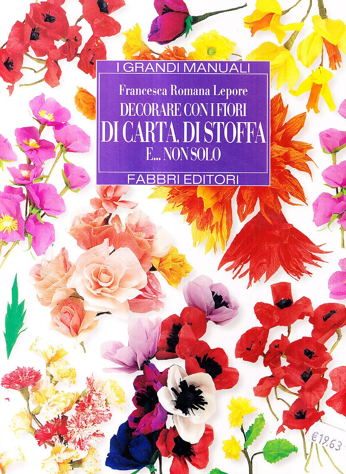 Decorare con i fiori di carta, di stoffa e... Non solo book