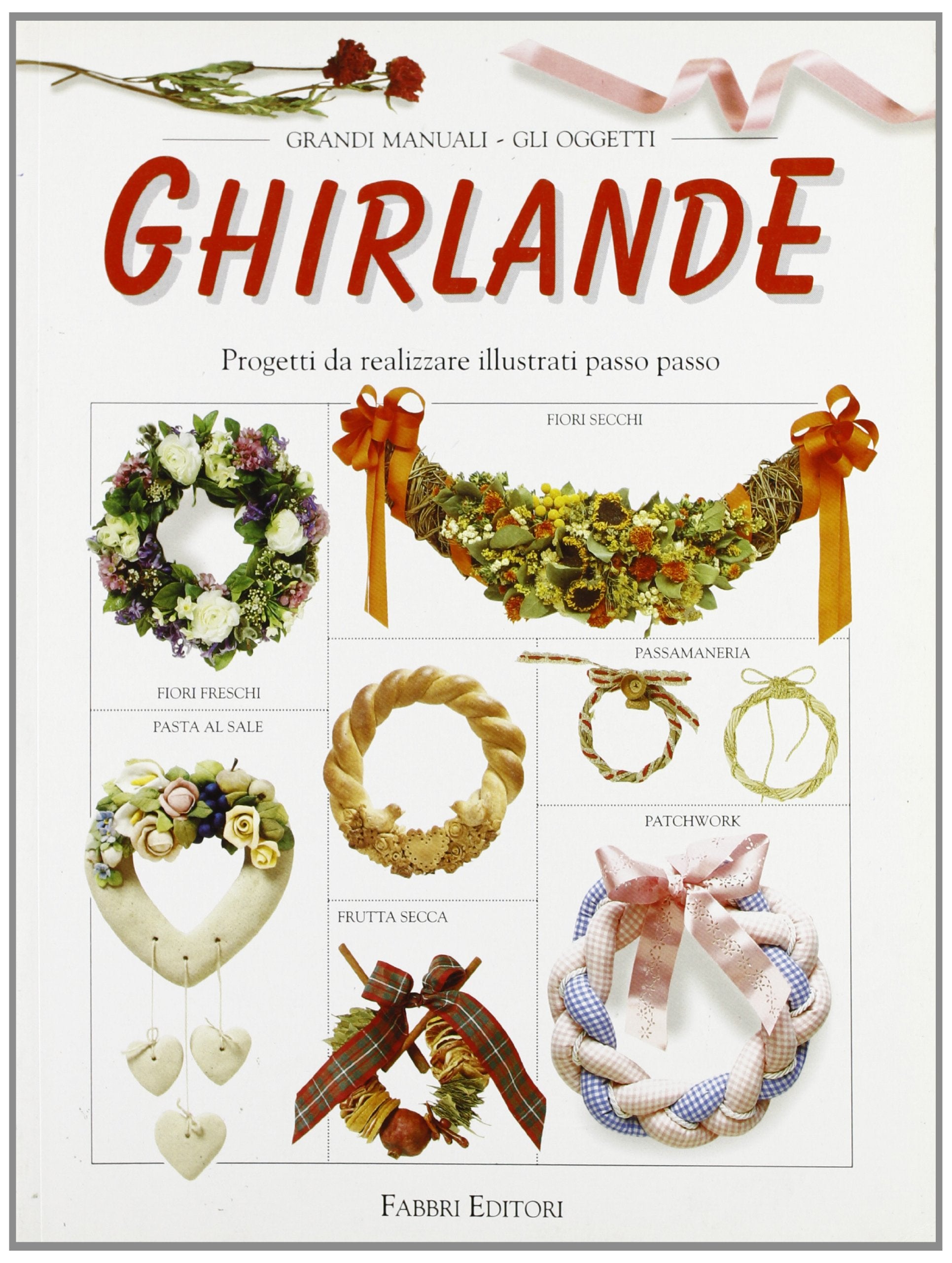 Ghirlande. Progetti da realizzare illustrati passo passo (Grandi manuali. Oggetti) Hobbies & Crafts