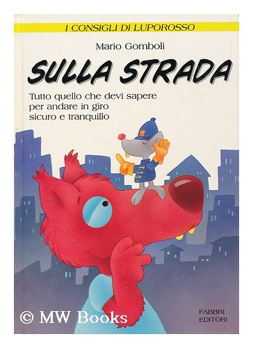 Sulla strada. Tutto quello che devi sapere per andare in giro sicuro e tranquillo (I consigli di Luporosso) Books
