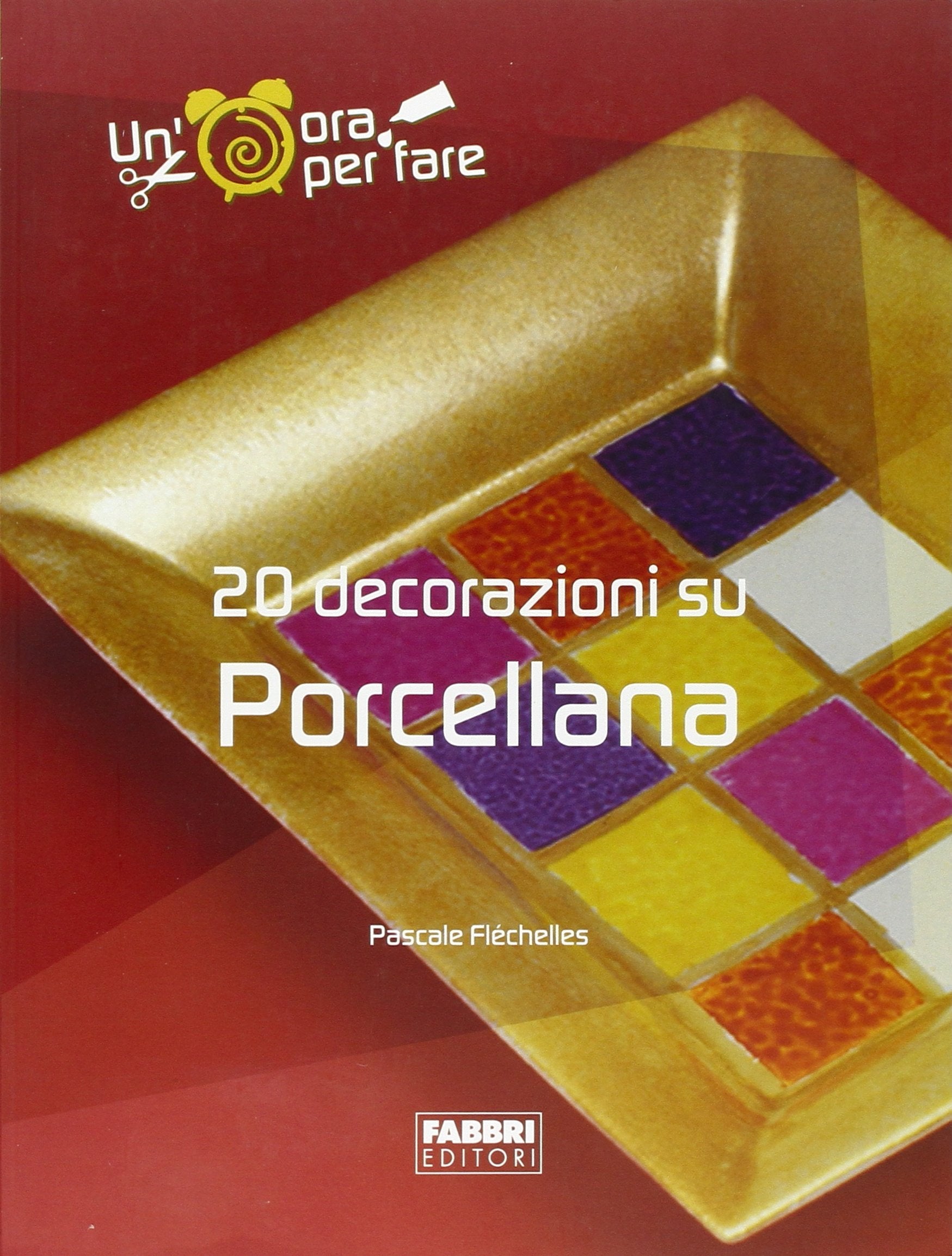 Venti decorazioni su porcellana. Ediz. illustrata (Un' ora per fare) Hobbies & Crafts