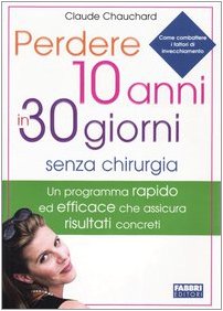 Perdere 10 anni in 30 giorni senza chirurgia (Salute e benessere) Medicine
