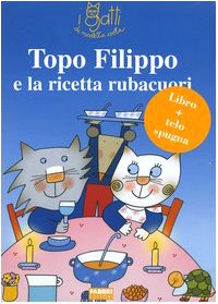 Topo Filippo e la ricetta rubacuori. Ediz. illustrata. Con gadget book
