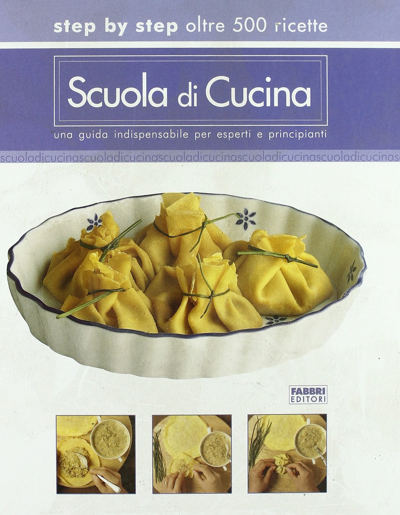 Scuola di cucina. Step by step oltre 500 ricette. Una guida indispensabile per esperti e principianti book