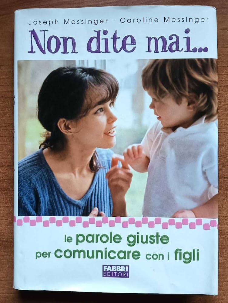 Non dite mai... Le parole giuste per comunicare con i figli (Manuali Fabbri) Reference Books
