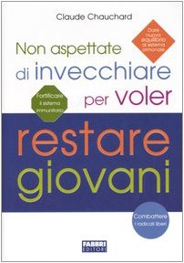 Non aspettate di invecchiare per voler restare giovani (Manuali Fabbri) Medicine