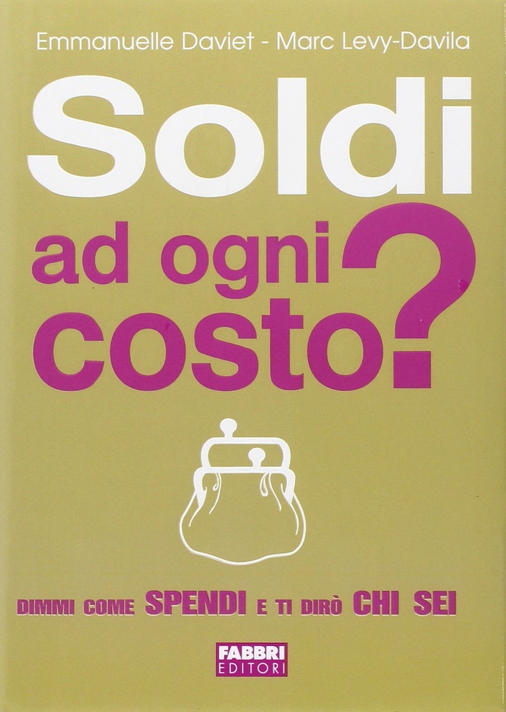 Soldi ad ogni costo? Dimmi come spendi e ti dirò chi sei Books