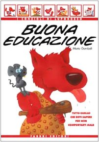 Buona educazione. Tutto quello che devi sapere per non comportarti male (I consigli di Luporosso) Books